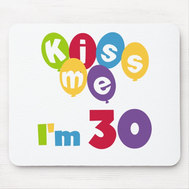 Kiss Me I'm 30 Birthday T-shirts and Gifts Mouse Mat (Front)
