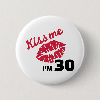 Kiss me I'm 30 years birthday 6 Cm Round Badge