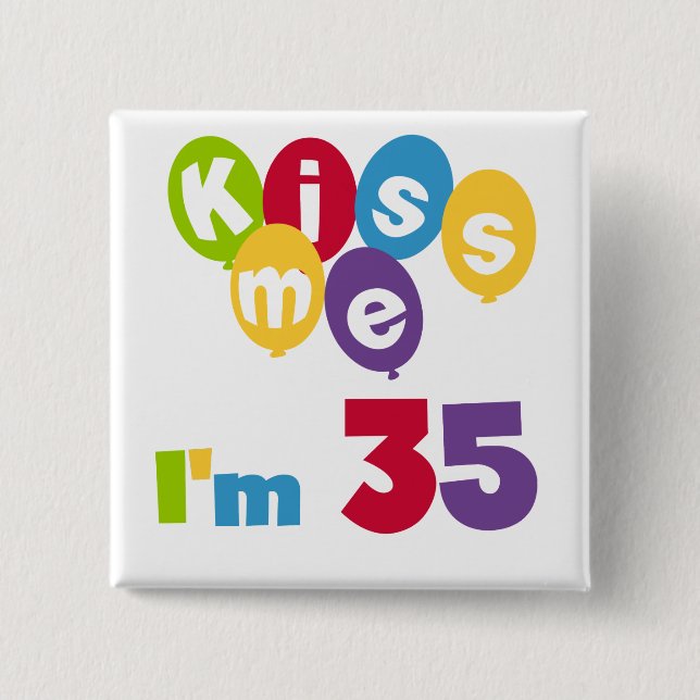 Kiss Me I'm 35 Birthday T-shirts and GIfts 15 Cm Square Badge (Front)