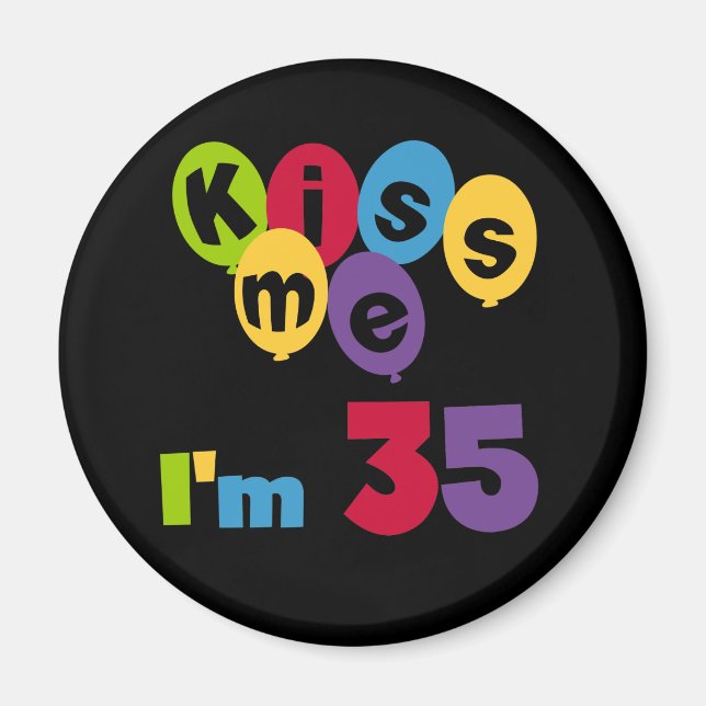 Kiss Me I'm 35 Birthday T-shirts and GIfts Magnet (Front)