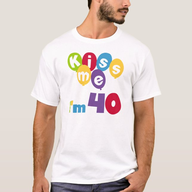 Kiss Me I'm 40 Birthday T-shirts and Gifts (Front)