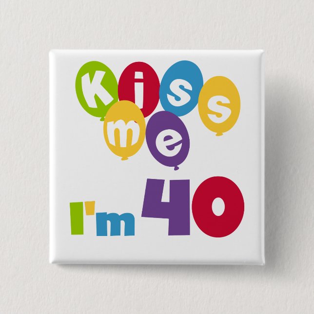 Kiss Me I'm 40 Birthday T-shirts and Gifts 15 Cm Square Badge (Front)