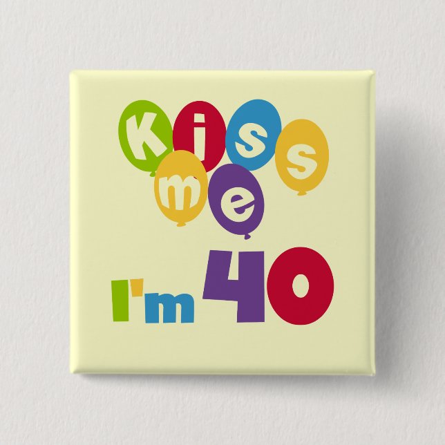 Kiss Me I'm 40 Birthday T-shirts and Gifts 15 Cm Square Badge (Front)