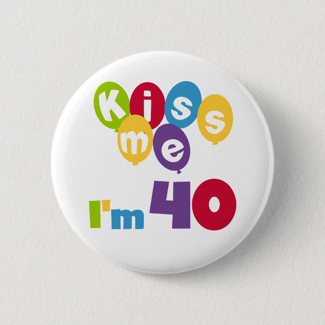 Kiss Me I'm 40 Birthday T-shirts and Gifts 6 Cm Round Badge (Front)
