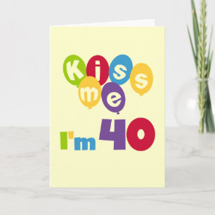 Kiss Me I'm 40 Birthday T-shirts and Gifts Card