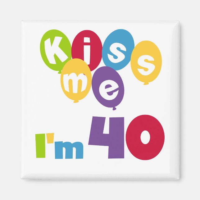 Kiss Me I'm 40 Birthday T-shirts and Gifts Magnet (Front)