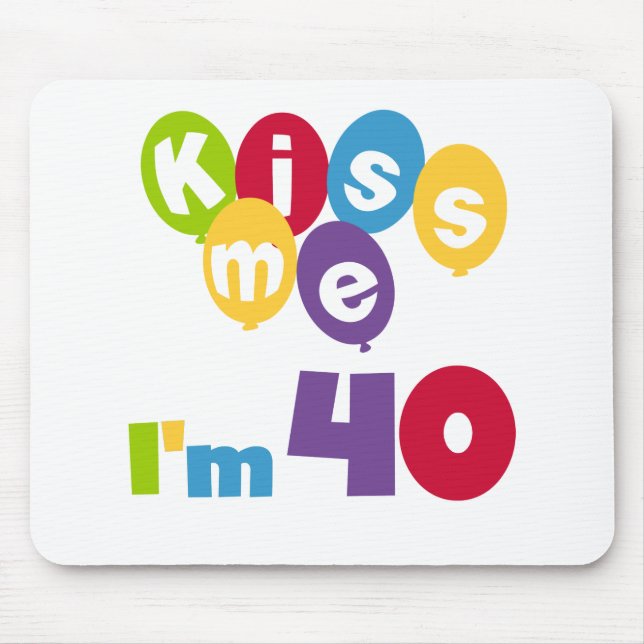 Kiss Me I'm 40 Birthday T-shirts and Gifts Mouse Mat (Front)