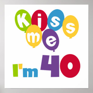 Kiss Me I'm 40 Birthday T-shirts and Gifts Poster