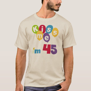 Kiss Me I'm 45 Birthday T-shirts and Gifts