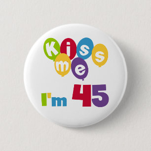 Kiss Me I'm 45 Birthday T-shirts and Gifts 6 Cm Round Badge