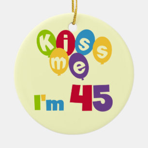 Kiss Me I'm 45 Birthday T-shirts and Gifts Ceramic Tree Decoration