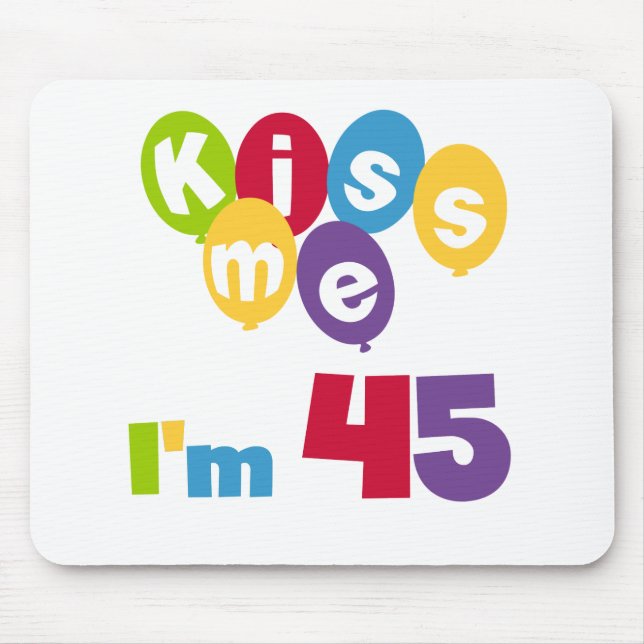 Kiss Me I'm 45 Birthday T-shirts and Gifts Mouse Mat (Front)