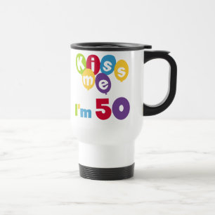 Kiss Me I'm 50 Birthday T-shirts and Gifts Travel Mug