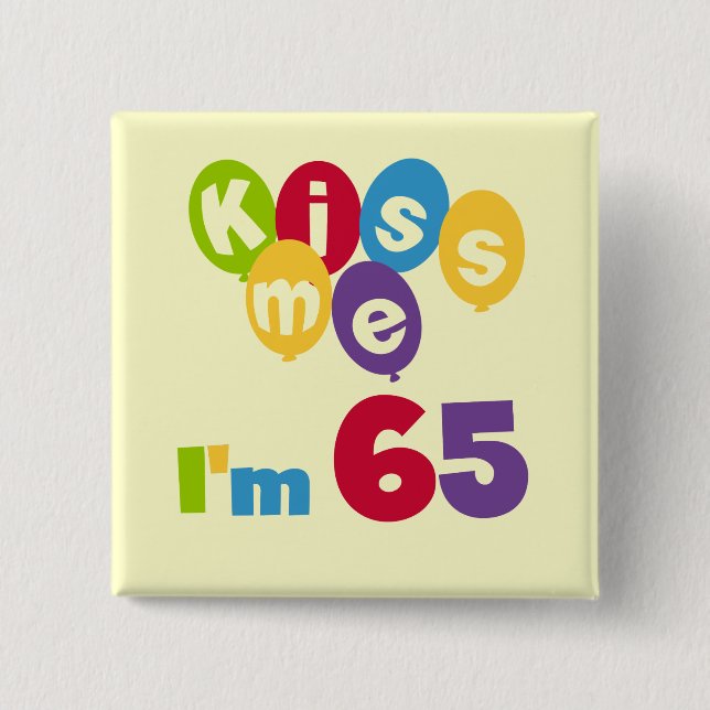 Kiss Me I'm 65 Birthday T-shirts and Gifts 15 Cm Square Badge (Front)