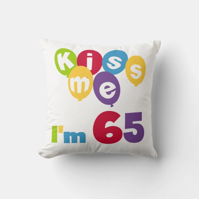 Kiss Me I'm 65 Birthday T-shirts and Gifts Cushion (Front)