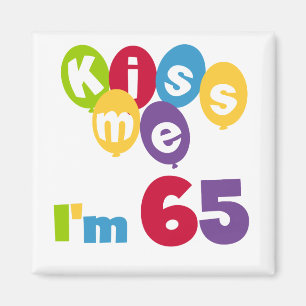 Kiss Me I'm 65 Birthday T-shirts and Gifts Magnet