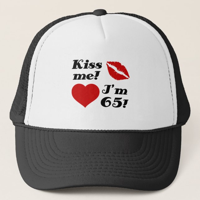Kiss Me, I'm 65! Trucker Hat (Front)