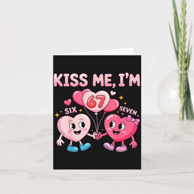 Kiss Me I'm 67 Funny Cute Six Seven Meme 6-7 Valen Card (Front)