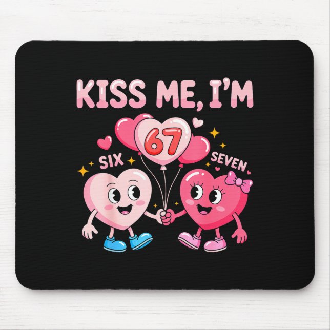 Kiss Me I'm 67 Funny Cute Six Seven Meme 6-7 Valen Mouse Mat (Front)