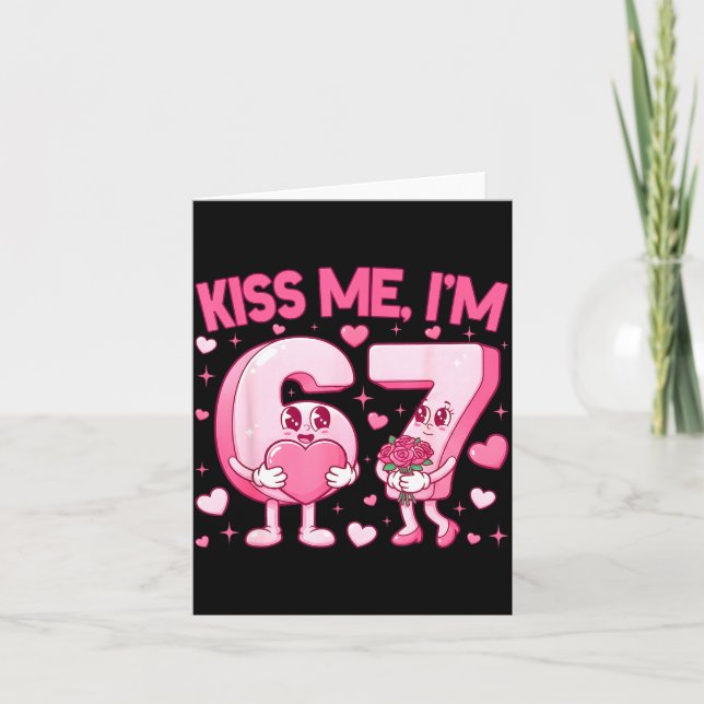 Kiss Me I'm 6 7 Cute Funny 67 Meme Birthday Valent Card (Front)