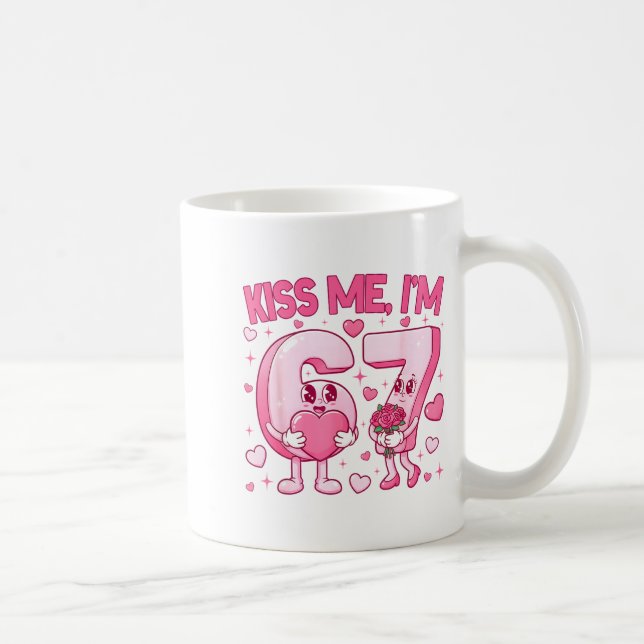 Kiss Me Im 6 7 Cute Funny 67 Meme Birthday Valenti Coffee Mug (Right)