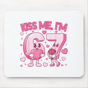 Kiss Me Im 6 7 Cute Funny 67 Meme Birthday Valenti Mouse Mat