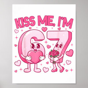 Kiss Me Im 6 7 Cute Funny 67 Meme Birthday Valenti Poster