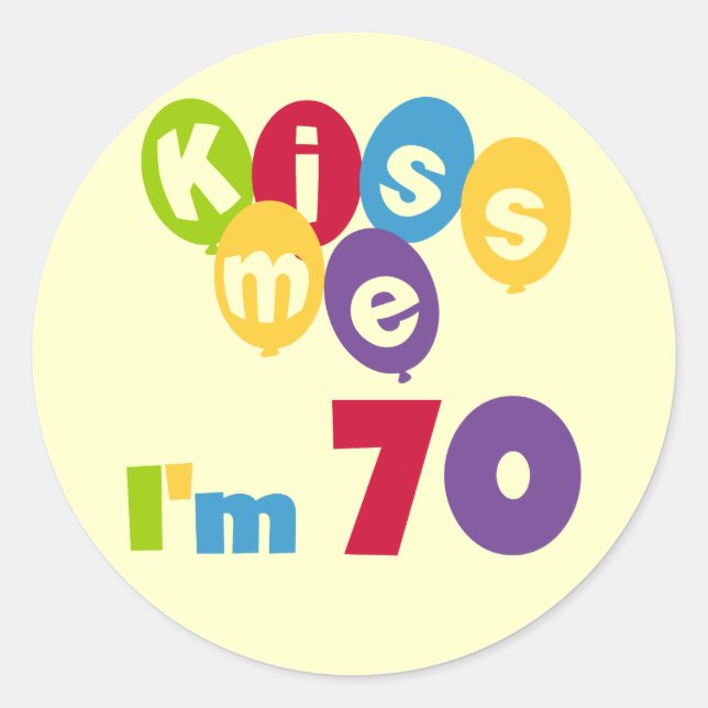 Kiss Me I'm 70 Birthday T-shirts and Gifts Classic Round Sticker (Front)