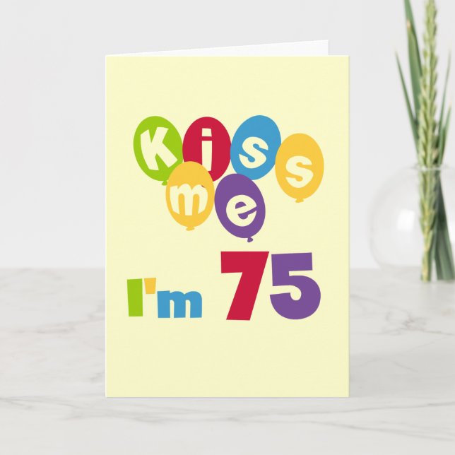 Kiss Me I'm 75 Birthday T-shirts and Gifts Card (Front)