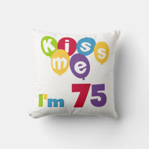 Kiss Me I'm 75 Birthday T-shirts and Gifts Cushion