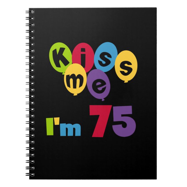 Kiss Me I'm 75 Birthday T-shirts and Gifts Notebook (Front)
