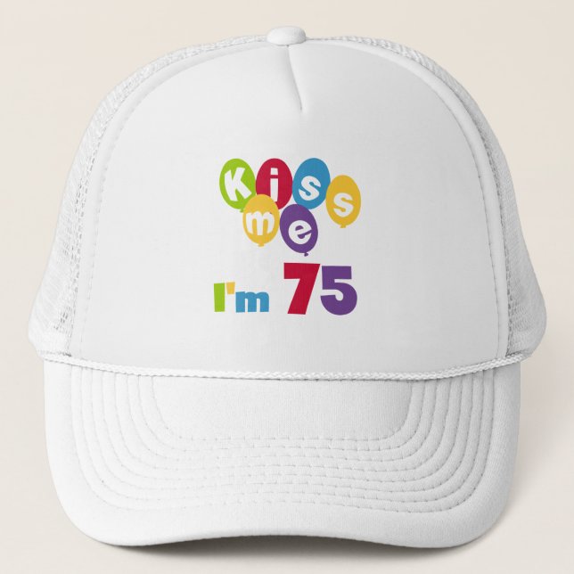 Kiss Me I'm 75 Birthday T-shirts and Gifts Trucker Hat (Front)