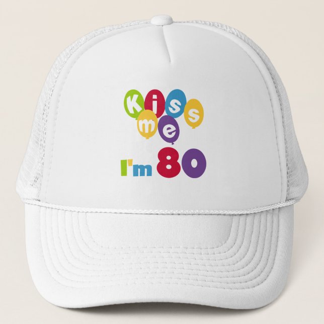 Kiss Me I'm 80 Birthday T-shirts and Gifts Trucker Hat (Front)