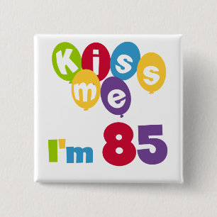 Kiss Me I'm 85 Birthday T-shirts and Gifts 15 Cm Square Badge