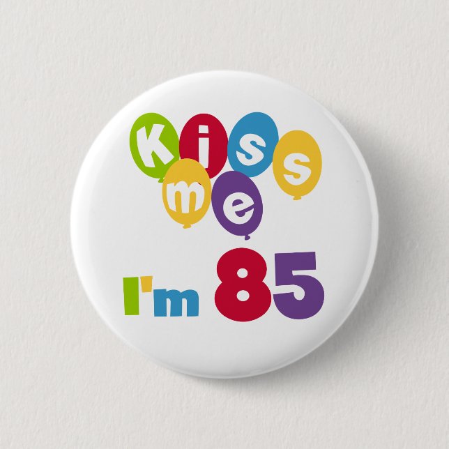 Kiss Me I'm 85 Birthday T-shirts and Gifts 6 Cm Round Badge (Front)