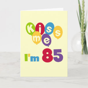 Kiss Me I'm 85 Birthday T-shirts and Gifts Card