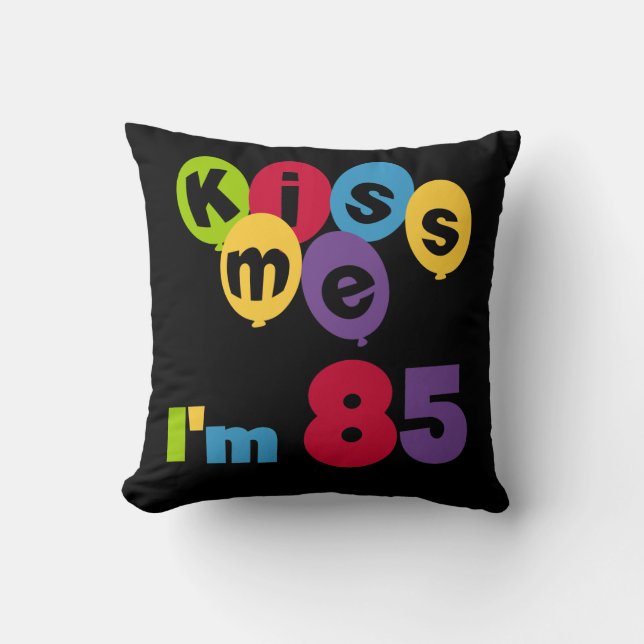 Kiss Me I'm 85 Birthday T-shirts and Gifts Cushion (Front)