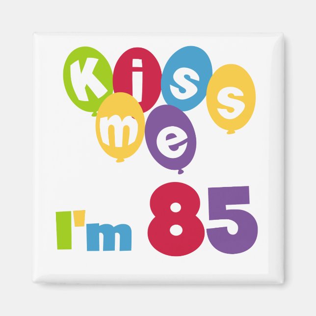 Kiss Me I'm 85 Birthday T-shirts and Gifts Magnet (Front)
