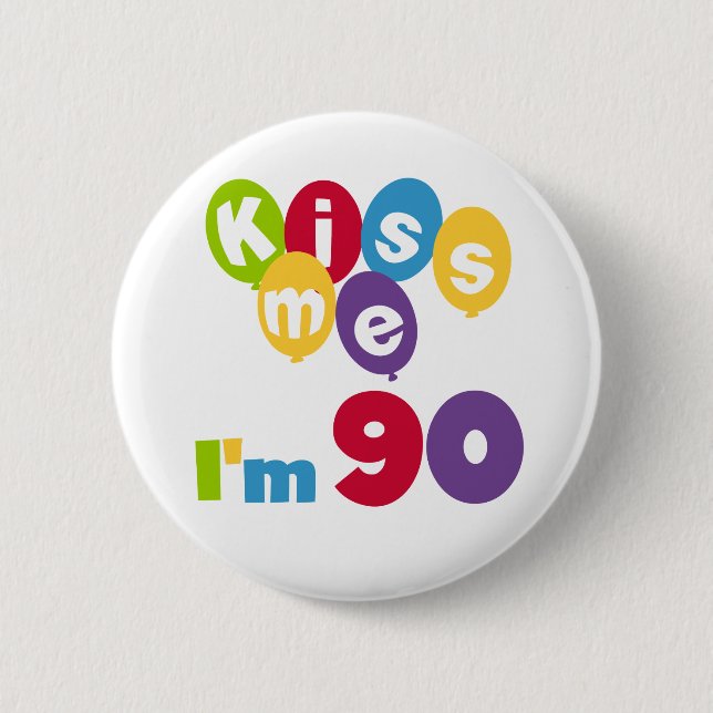 Kiss Me I'm 90 Birthday T-shirts and Gifts 6 Cm Round Badge (Front)