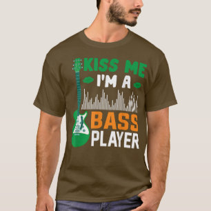 Kiss Me Im A Bass Guitar Player Music St T-Shirt