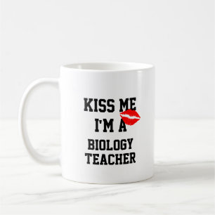 Kiss Me Im A Biology Teacher Mug