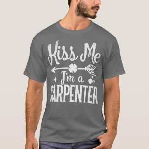 Kiss Me Im a Carpenter Funny St Patricks Day Irish T-Shirt