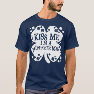 Kiss Me Im a Concrete Man Funny St Patricks Day (3 T-Shirt