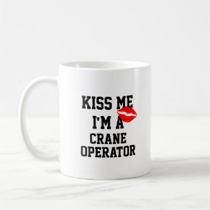 Kiss Me Im A Crane Operator Mug