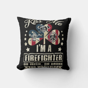 Kiss Me I'm A Firefighter Or Irish Or Drunk Cushion