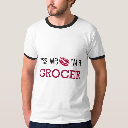 Kiss Me I'm a GROCER T-Shirt