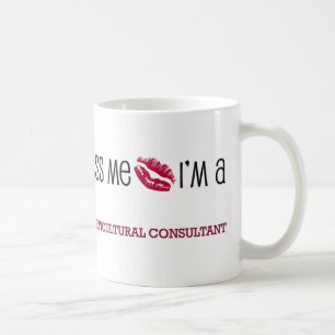 Kiss Me I'm a HORTICULTURAL CONSULTANT Coffee Mug