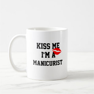 Kiss Me Im A Manicurist Mug
