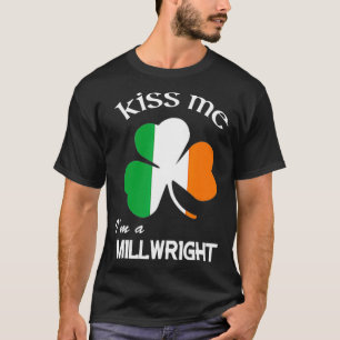 Kiss Me Im a Millwright Shamrock St Patricks Day T-Shirt