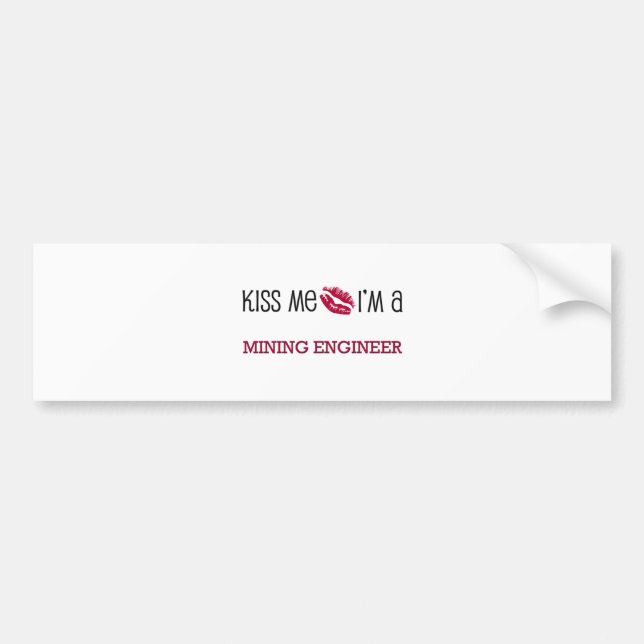 Kiss Me I'm a MINING ENGINEER Bumper Sticker (Front)